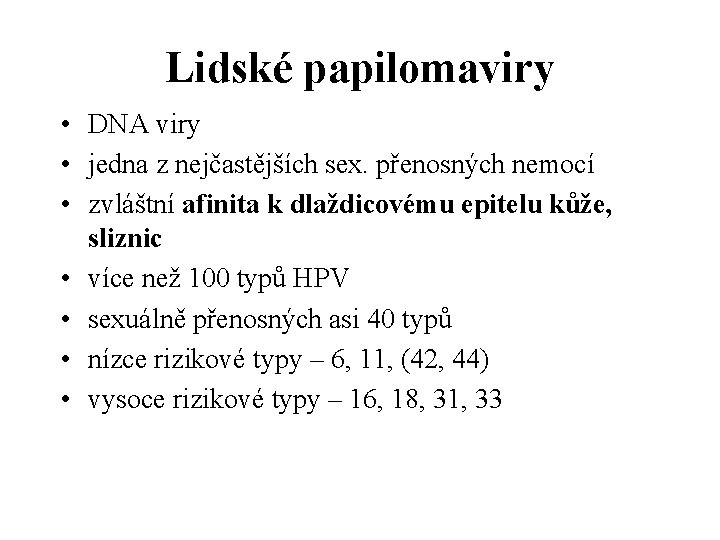 Lidské papilomaviry • DNA viry • jedna z nejčastějších sex. přenosných nemocí • zvláštní