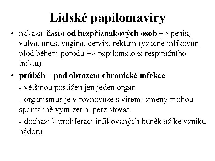 Lidské papilomaviry • nákaza často od bezpříznakových osob => penis, vulva, anus, vagina, cervix,