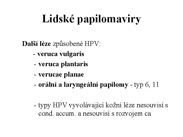 Lidské papilomaviry Další léze způsobené HPV: - veruca vulgaris - veruca plantaris - verucae