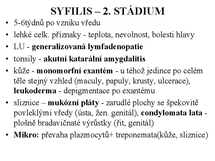 SYFILIS – 2. STÁDIUM • • • 5 -6 týdnů po vzniku vředu lehké