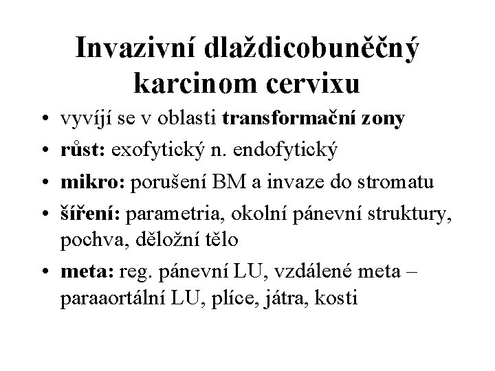 Invazivní dlaždicobuněčný karcinom cervixu • • vyvíjí se v oblasti transformační zony růst: exofytický