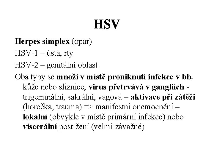 HSV Herpes simplex (opar) HSV-1 – ústa, rty HSV-2 – genitální oblast Oba typy
