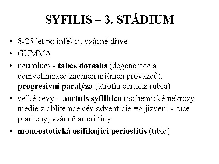 SYFILIS – 3. STÁDIUM • 8 -25 let po infekci, vzácně dříve • GUMMA