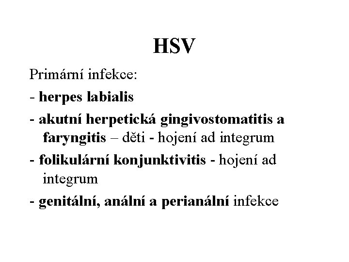 HSV Primární infekce: - herpes labialis - akutní herpetická gingivostomatitis a faryngitis – děti