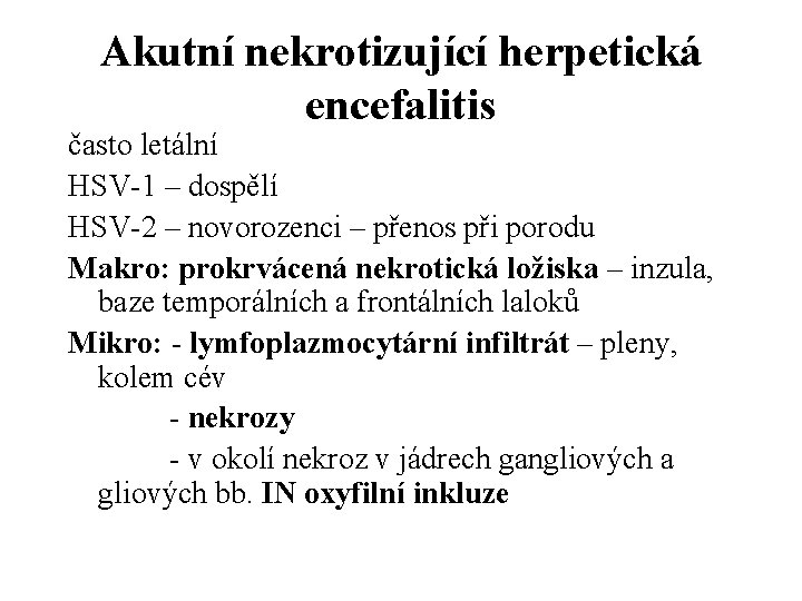 Akutní nekrotizující herpetická encefalitis často letální HSV-1 – dospělí HSV-2 – novorozenci – přenos