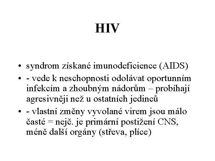 HIV • syndrom získané imunodeficience (AIDS) • - vede k neschopnosti odolávat oportunním infekcím