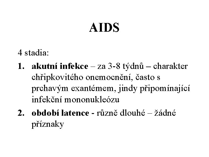 AIDS 4 stadia: 1. akutní infekce – za 3 -8 týdnů – charakter chřipkovitého