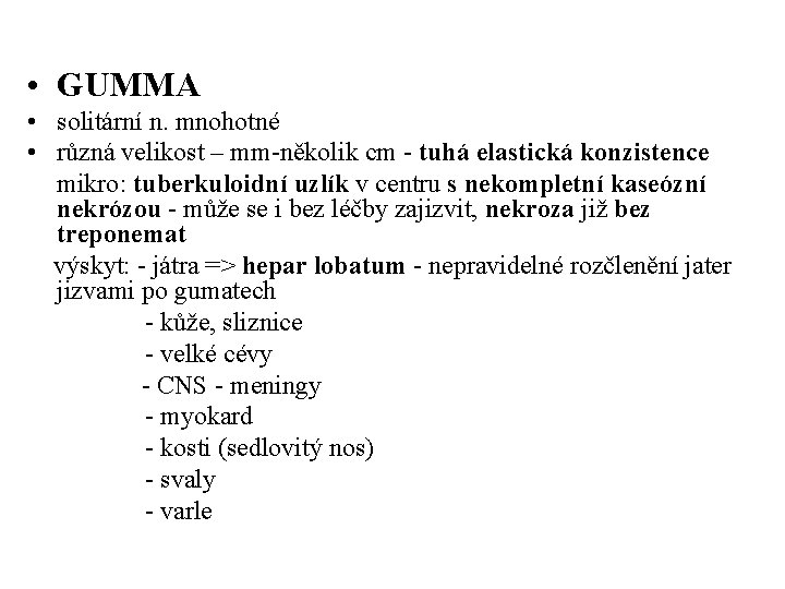  • GUMMA • solitární n. mnohotné • různá velikost – mm-několik cm -