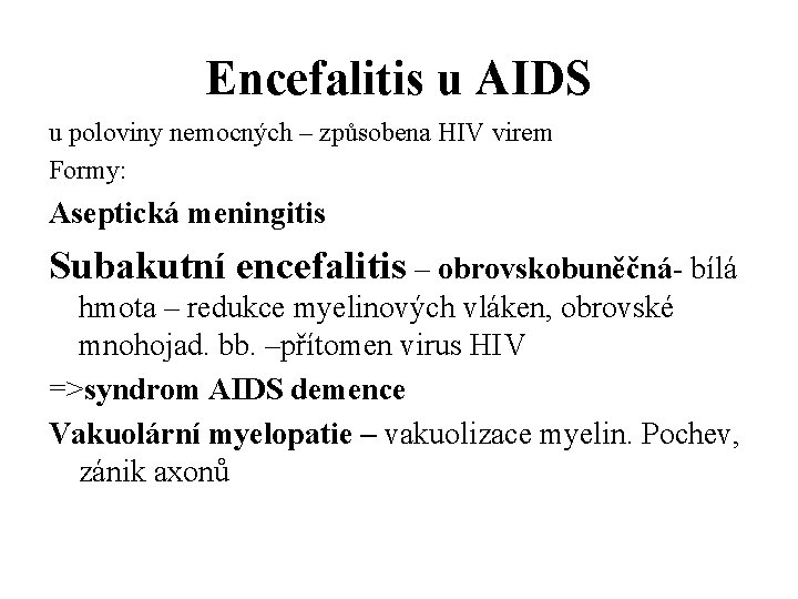 Encefalitis u AIDS u poloviny nemocných – způsobena HIV virem Formy: Aseptická meningitis Subakutní