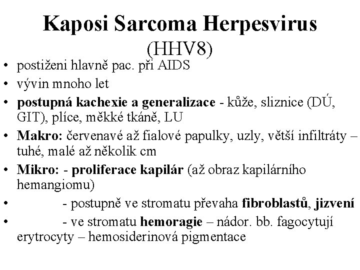 Kaposi Sarcoma Herpesvirus (HHV 8) • postiženi hlavně pac. při AIDS • vývin mnoho