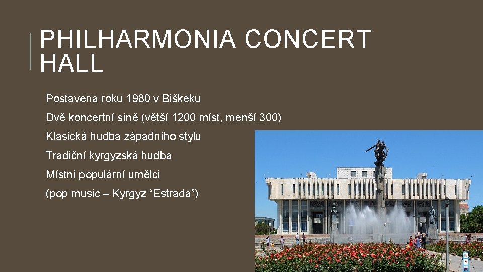 PHILHARMONIA CONCERT HALL Postavena roku 1980 v Biškeku Dvě koncertní síně (větší 1200 míst,