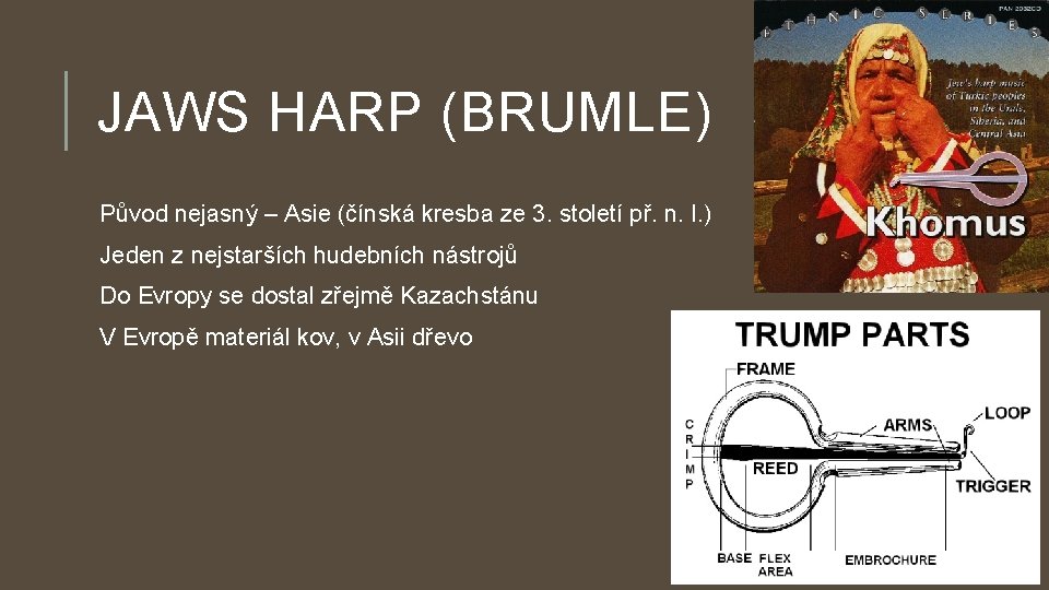 JAWS HARP (BRUMLE) Původ nejasný – Asie (čínská kresba ze 3. století př. n.