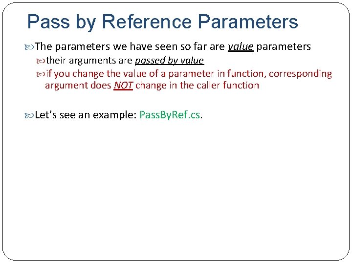 Pass by Reference Parameters The parameters we have seen so far are value parameters