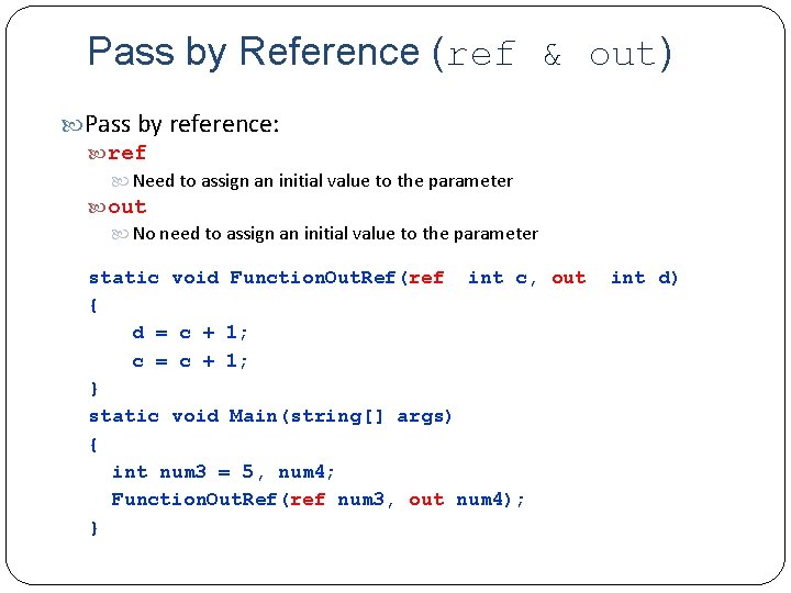 Pass by Reference (ref & out) Pass by reference: ref Need to assign an