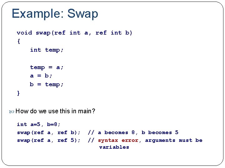 Example: Swap void swap(ref int a, ref int b) { int temp; temp =