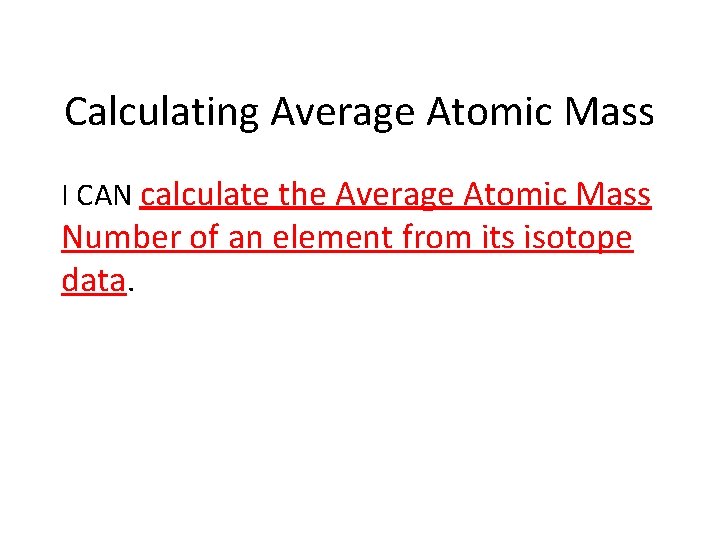 Calculating Average Atomic Mass I CAN calculate the Average Atomic Mass Number of an