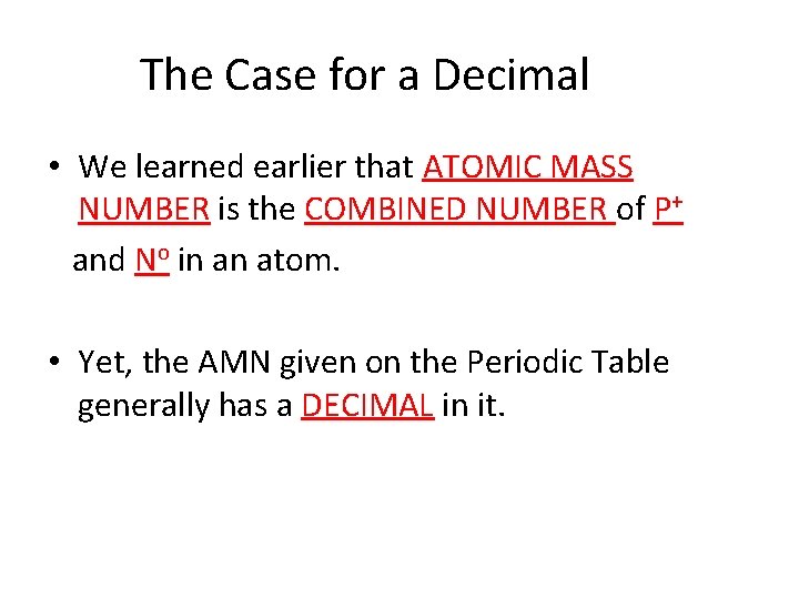 The Case for a Decimal • We learned earlier that ATOMIC MASS NUMBER is