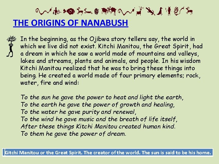 THE ORIGINS OF NANABUSH In the beginning, as the Ojibwa story tellers say, the