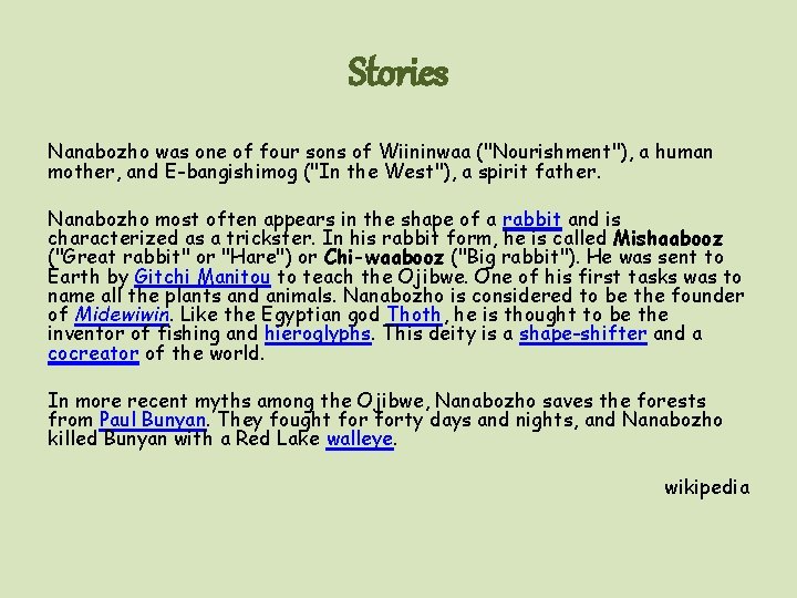 Stories Nanabozho was one of four sons of Wiininwaa ("Nourishment"), a human mother, and