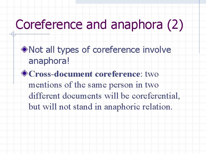 Coreference and anaphora (2) Not all types of coreference involve anaphora! Cross-document coreference: two