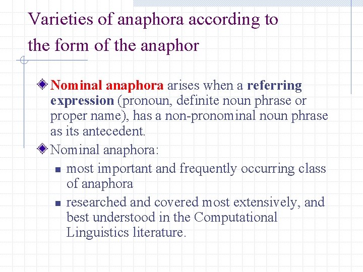 Varieties of anaphora according to the form of the anaphor Nominal anaphora arises when