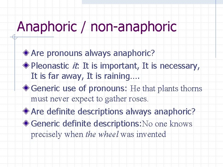 Anaphoric / non-anaphoric Are pronouns always anaphoric? Pleonastic it: It is important, It is