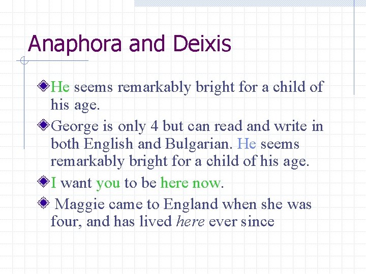 Anaphora and Deixis He seems remarkably bright for a child of his age. George