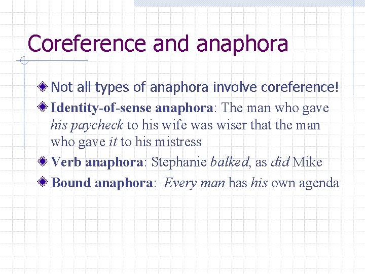 Coreference and anaphora Not all types of anaphora involve coreference! Identity-of-sense anaphora: The man