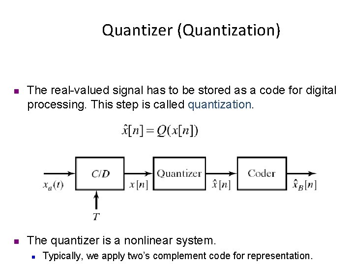 Quantizer (Quantization) n n The real-valued signal has to be stored as a code