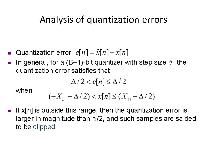 Analysis of quantization errors n n Quantization error In general, for a (B+1)-bit quantizer