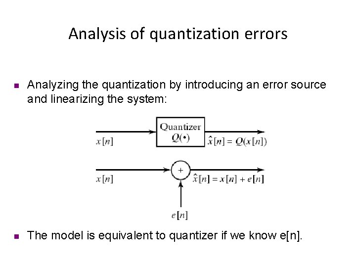 Analysis of quantization errors n n Analyzing the quantization by introducing an error source