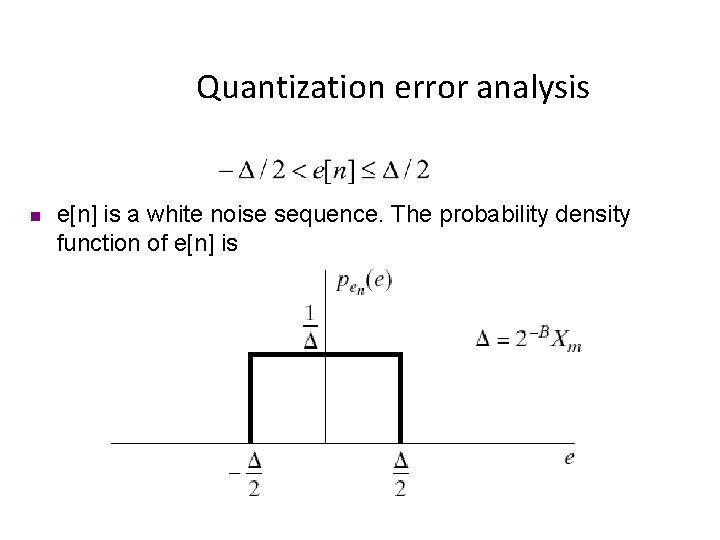 Quantization error analysis n e[n] is a white noise sequence. The probability density function
