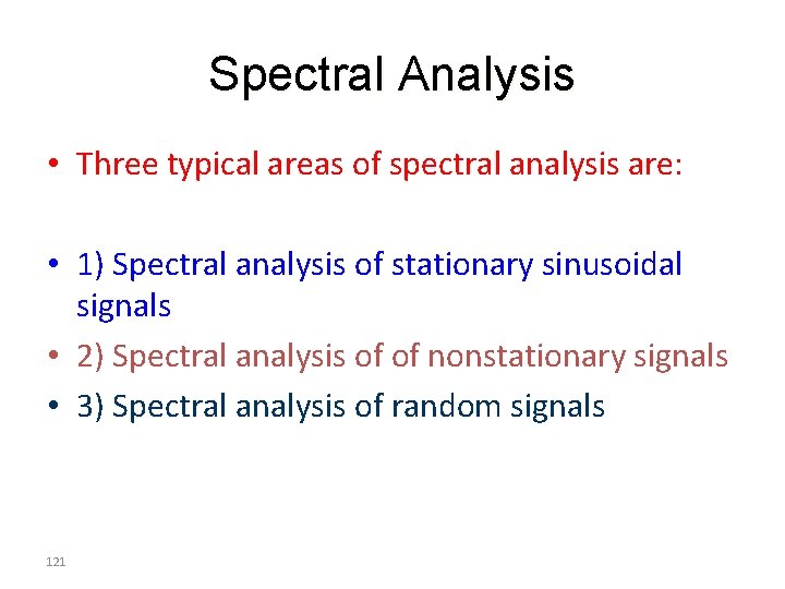 Spectral Analysis • Three typical areas of spectral analysis are: • 1) Spectral analysis