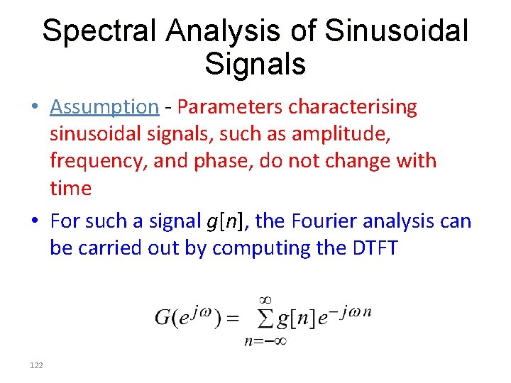 Spectral Analysis of Sinusoidal Signals • Assumption - Parameters characterising sinusoidal signals, such as