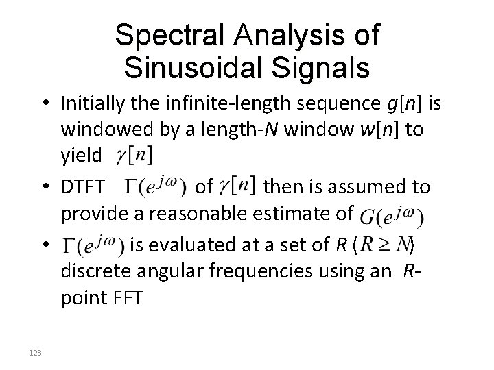 Spectral Analysis of Sinusoidal Signals • Initially the infinite-length sequence g[n] is windowed by