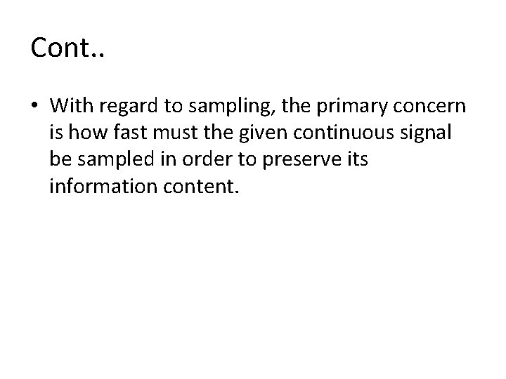 Cont. . • With regard to sampling, the primary concern is how fast must