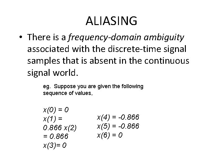 ALIASING • There is a frequency-domain ambiguity associated with the discrete-time signal samples that