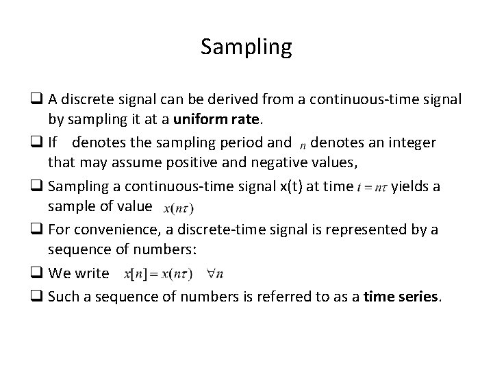 Sampling q A discrete signal can be derived from a continuous-time signal by sampling