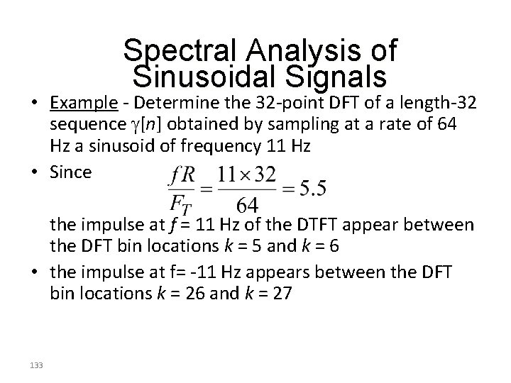 Spectral Analysis of Sinusoidal Signals • Example - Determine the 32 -point DFT of