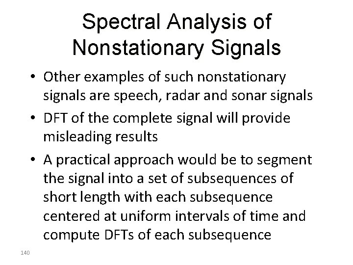 Spectral Analysis of Nonstationary Signals • Other examples of such nonstationary signals are speech,