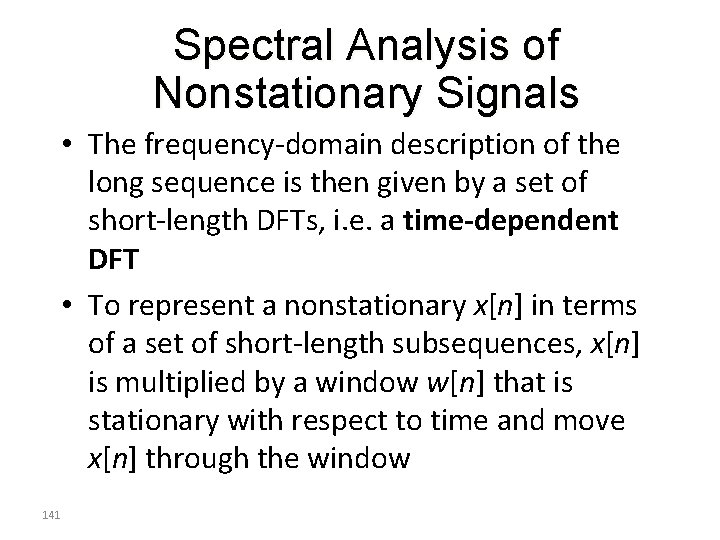Spectral Analysis of Nonstationary Signals • The frequency-domain description of the long sequence is