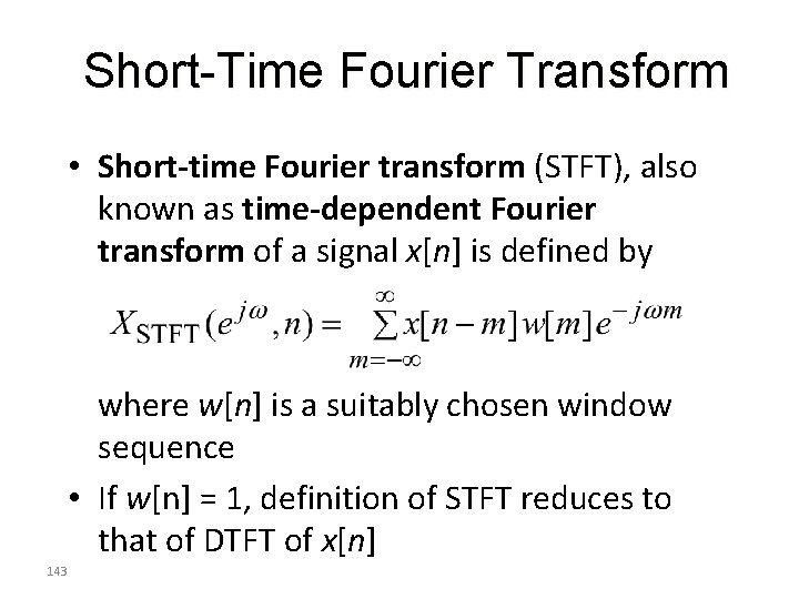 Short-Time Fourier Transform • Short-time Fourier transform (STFT), also known as time-dependent Fourier transform
