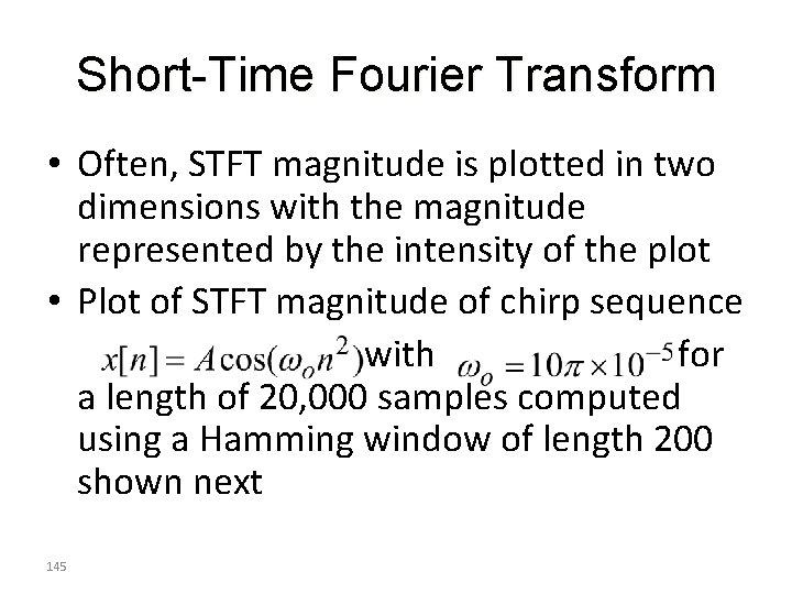 Short-Time Fourier Transform • Often, STFT magnitude is plotted in two dimensions with the