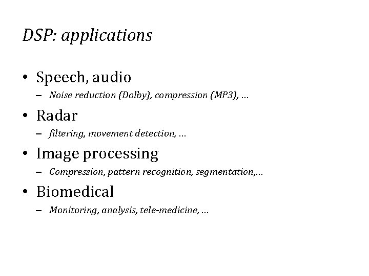 DSP: applications • Speech, audio – Noise reduction (Dolby), compression (MP 3), … •