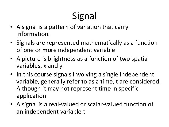 Signal • A signal is a pattern of variation that carry information. • Signals