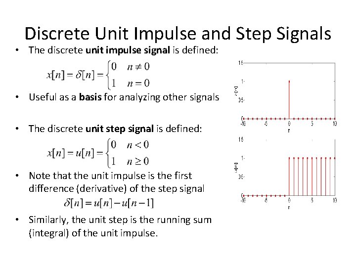 Discrete Unit Impulse and Step Signals • The discrete unit impulse signal is defined: