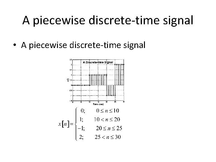 A piecewise discrete-time signal • A piecewise discrete-time signal 