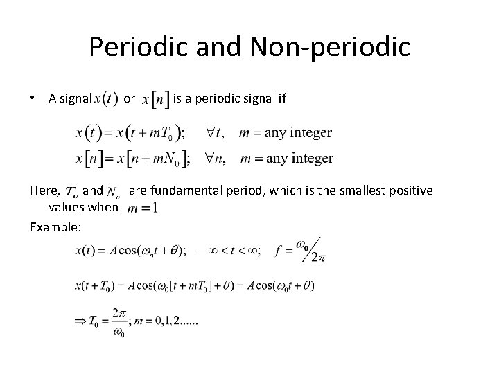 Periodic and Non-periodic • A signal or is a periodic signal if Here, and