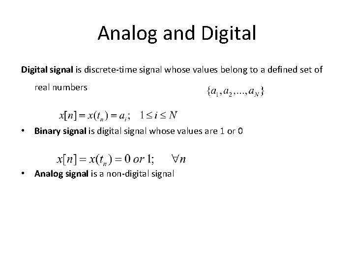 Analog and Digital signal is discrete-time signal whose values belong to a defined set