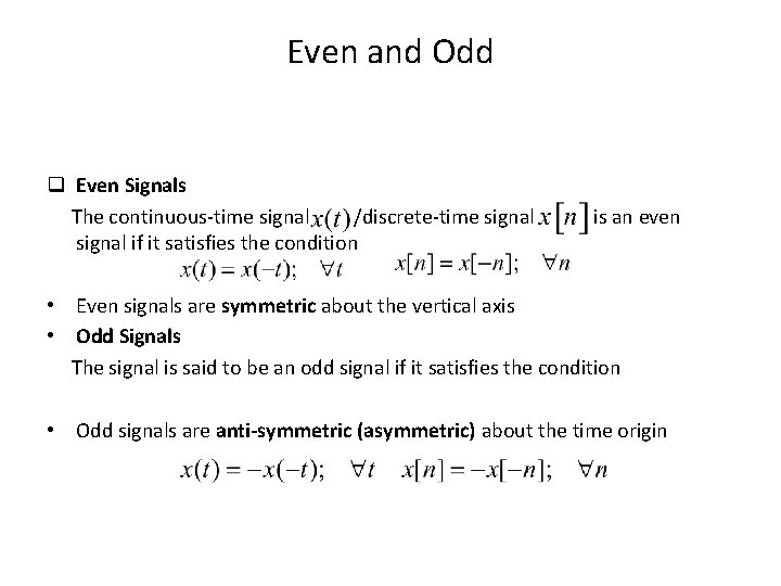 Even and Odd q Even Signals The continuous-time signal /discrete-time signal if it satisfies